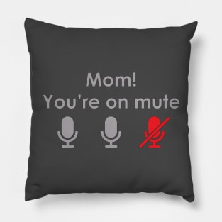 Mom! You're on mute Pillow