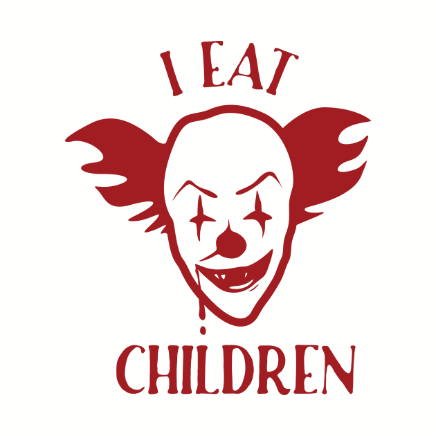 Scary Clown Funny Weird  I Eat Children Vintage Saying Graphic for Mens Womens Kids Creepy by Terrybogard97