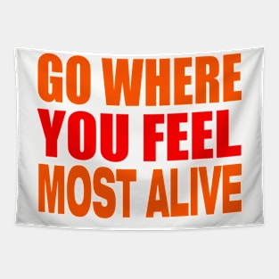 Go where you feel most alive Tapestry