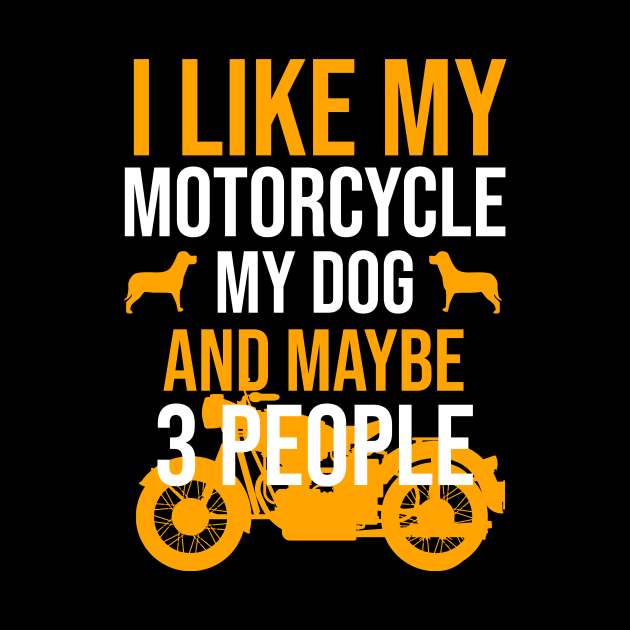 I like my motorcycle my dog and maybe 3 people by cypryanus