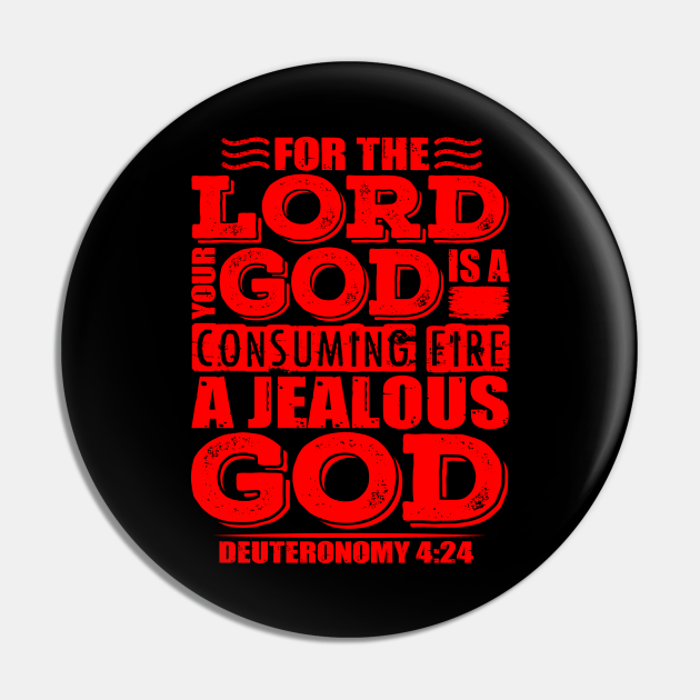For the LORD your God is a jealous God. Deuteronomy 424 Bible Verse