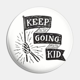 Keep Going Kid Pin