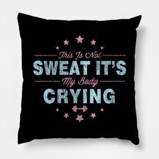 Funny This Is Not Sweat It's My Body Crying Gym Pillow