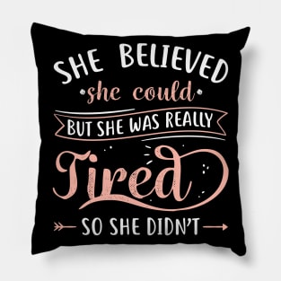 She Believed She Could But She Was Really Tired Pillow