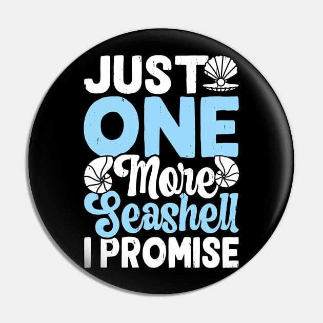 Just One More Seashell I Promise Shirt For Women Men T-Shirt Pin by Gocnhotrongtoi