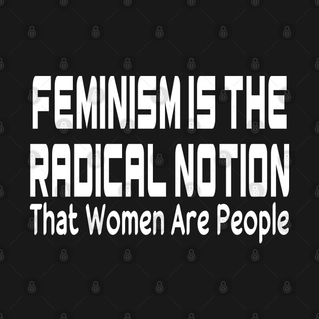 Feminism Is The Radical Notion That Women Are People Black Shirt, Women's Radical Feminist Shirt, Feminism Shirt, Womens Power by slawers