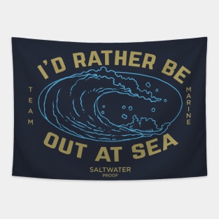 I'd rather be out at sea, team marine, maritime ocean wave, cruise Tapestry