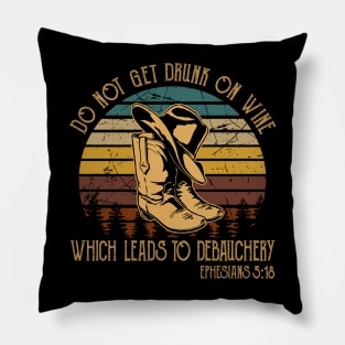 Do Not Get Drunk On Wine, Which Leads To Debauchery Boot Hat Cowboy Pillow