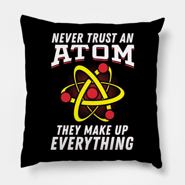 Never trust an Atom they make up everything Pillow by Dr_Squirrel