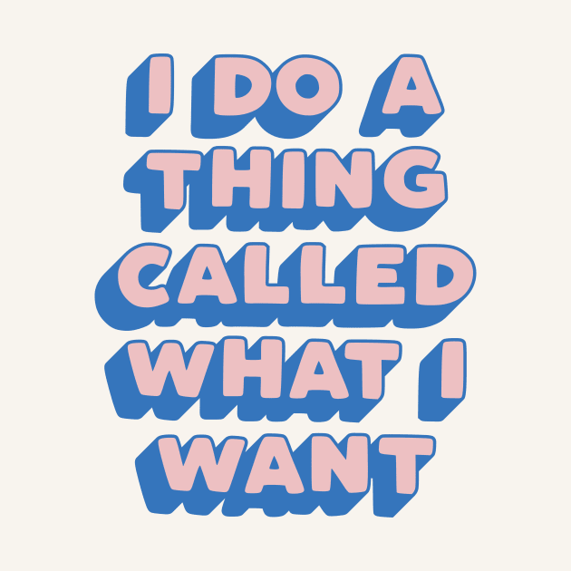 I Do a Thing Called What I Want in Peach Fuzz Pink and Blue by MotivatedType