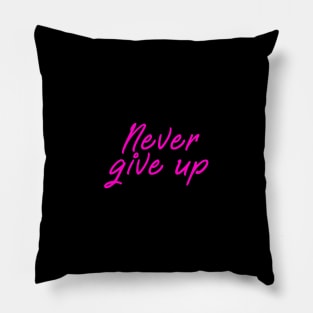 Never give up shirt - positive message pink edition Pillow