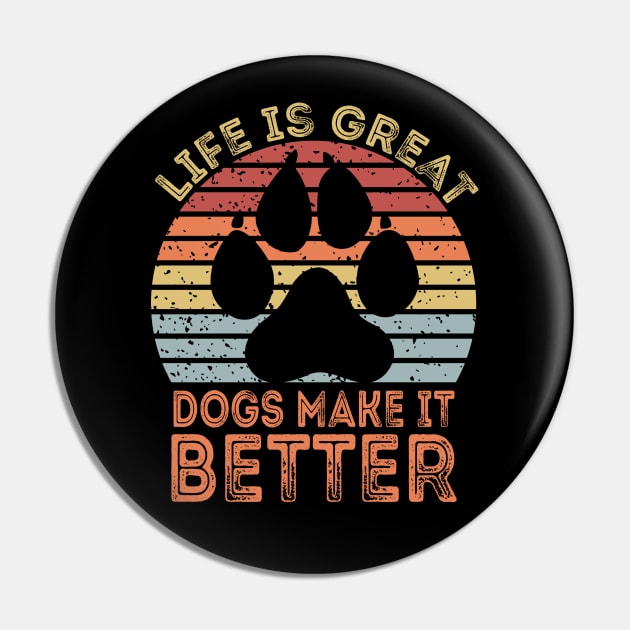 Life Is Great Dogs Make It Better Pin by DragonTees