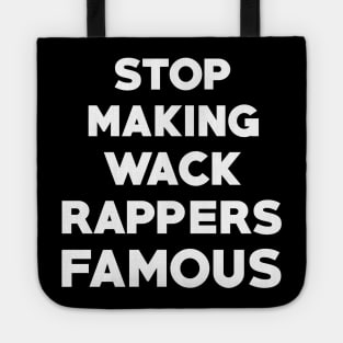 Stop Making Wack Rappers Famous Tote