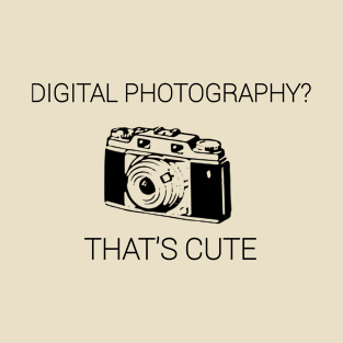 Digital Photography? That's Cute T-Shirt