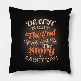 Death Is Only The End If You Assume The Story Is About You by Tobe Fonseca Pillow