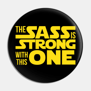 'The SASS Is Strong With This One' Funny Sassy Gift Pin