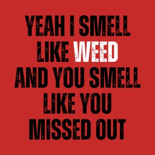 Yeah I Smell Like Weed T-Shirt