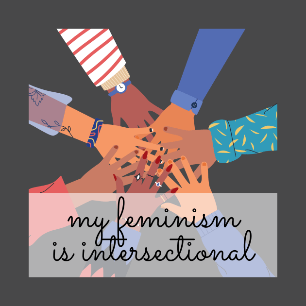 My feminism is intersectional. by She+ Geeks Out