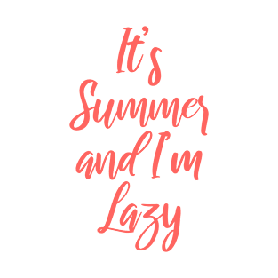 It's Summer and I'm Lazy T-Shirt