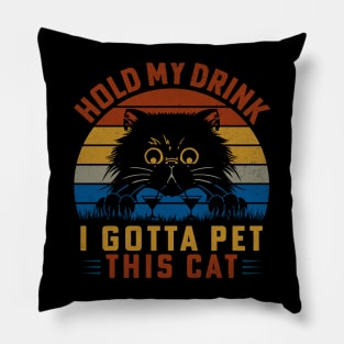 Hold My Drink I Gotta Pet This Cat Pillow