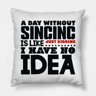 A day without singing Pillow