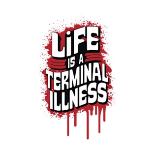 Life is a Terminal Illness - For the Pessimist T-Shirt