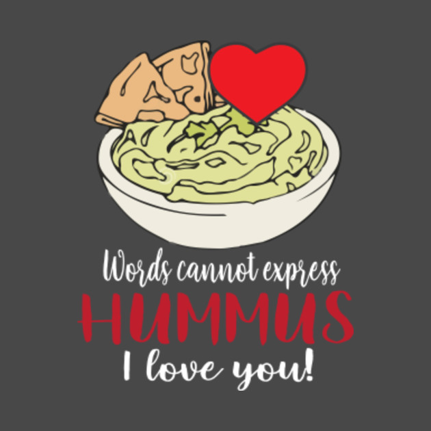 Words Cannot Express Hummus I Love You Shirt Funny Love Food