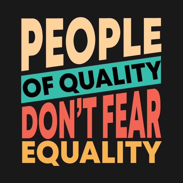 People Of Quality Do Not Fear Equality - People Of Quality - Kids ...