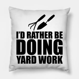 Gardener - I'd rather be doing yard work Pillow