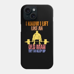 I Know I Lift Like An Old Man Try To Keep Up Retro Vintage Phone Case