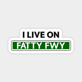 I live on Fatty Fwy Magnet