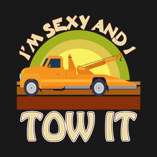 I'm Sexy And I Tow It funny Tow Truck retro graphic T-Shirt