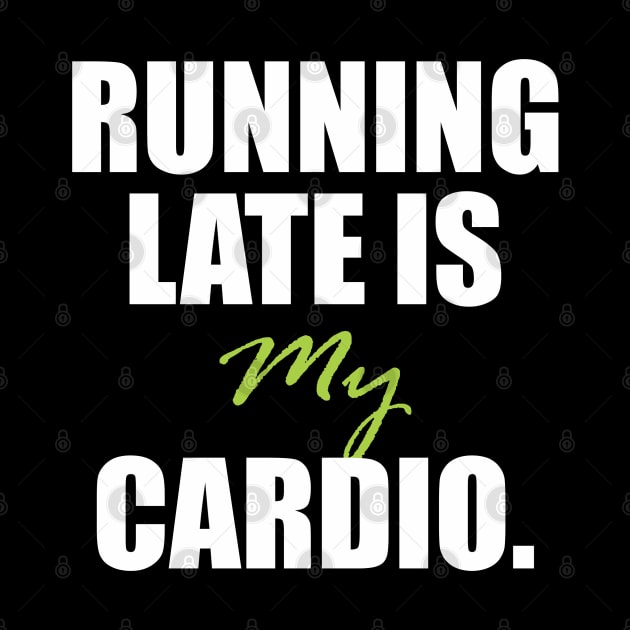 Running late is my cardio. by Qasim