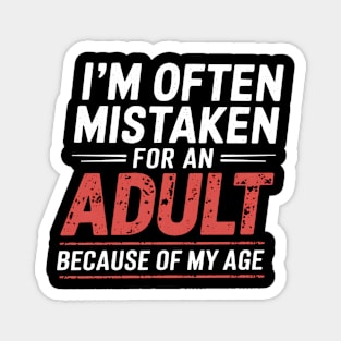 i'm often mistaken for an adult because of my age Magnet