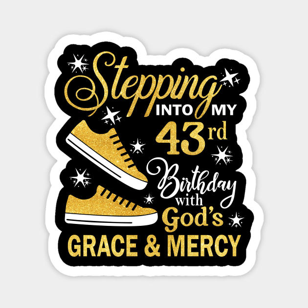 Stepping Into My 43rd Birthday With God's Grace & Mercy Bday Magnet by MaxACarter