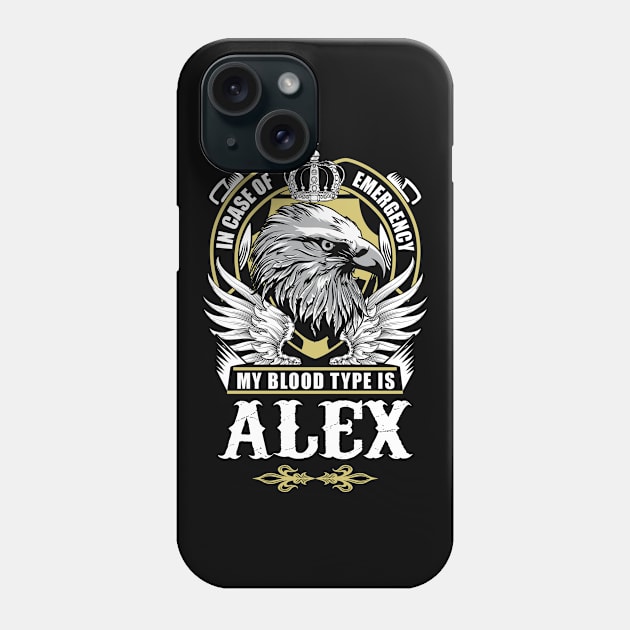 Alex Name T Shirt - In Case Of Emergency My Blood Type Is Alex Gift Item Phone Case by AlyssiaAntonio7529