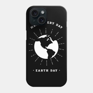 Everyday should be Earth Day Phone Case