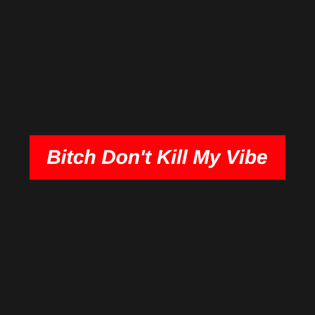 B*tch Don't Kill My Vibe // Red Box Logo by FlexxxApparel