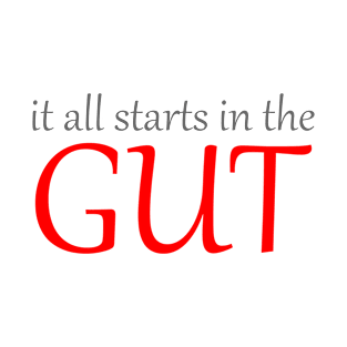 It all starts in the gut T-Shirt