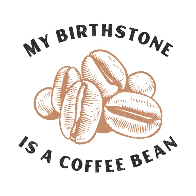 My Birthstone is a Coffee Bean by mikepod