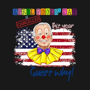 April fools day cancelled | Funny Joe Biden joke T-Shirt