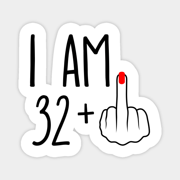 I Am 32 Plus 1 Middle Finger For A 33rd Birthday Magnet by ErikBowmanDesigns