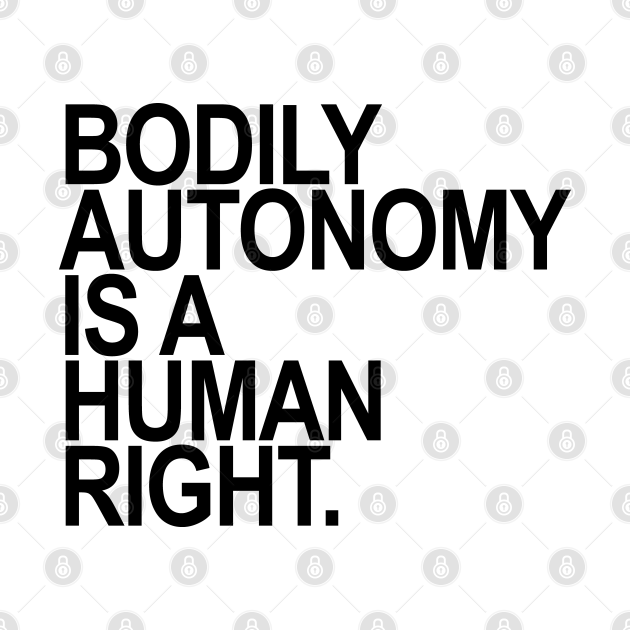 BODILY AUTONOMY IS A HUMAN RIGHT black Bodily Autonomy Is A Human