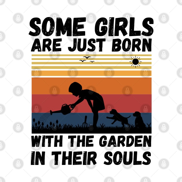 Some Girls Are Just Born With The Garden In Their Souls, Cute Gardening Girls by JustBeSatisfied