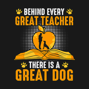 Behind every great teacher there is a great dog T-Shirt