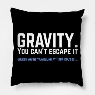 Gravity. You can't escape it. Funny astronaut Pillow