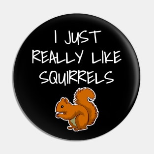 I Just Really Like Squirrels Pin