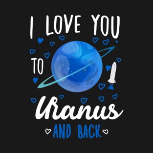 I Love You To Uranus And Back - Funny quotes T-Shirt