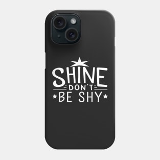 Shine Don't Be Shy (with stars) Phone Case