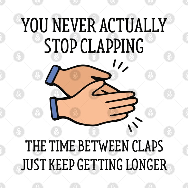 Stop Clapping by LuckyFoxDesigns